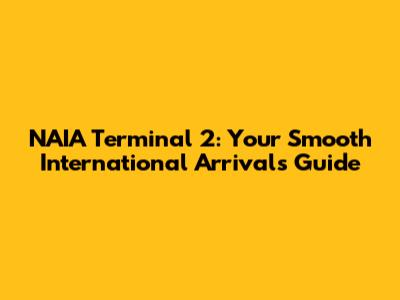 NAIA Terminal 2: Your Smooth International Arrivals Guide
