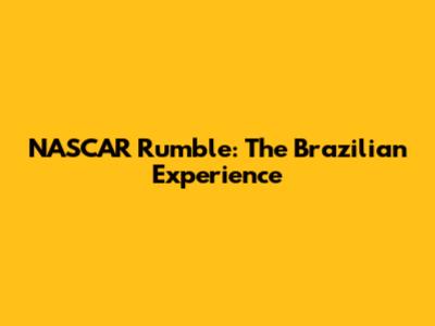 NASCAR Rumble: The Brazilian Experience