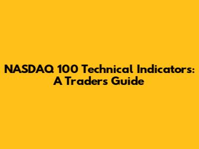 NASDAQ 100 Technical Indicators: A Trader's Guide