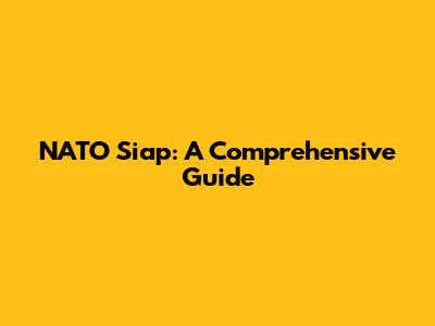 NATO Siap: A Comprehensive Guide