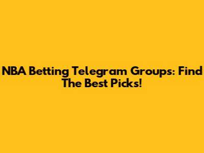 NBA Betting Telegram Groups: Find The Best Picks!