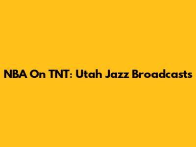 NBA On TNT: Utah Jazz Broadcasts