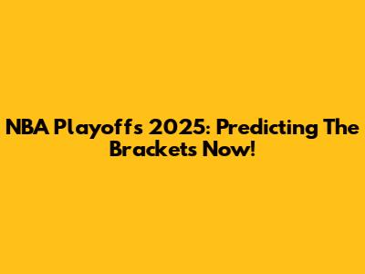 NBA Playoffs 2025: Predicting The Brackets Now!