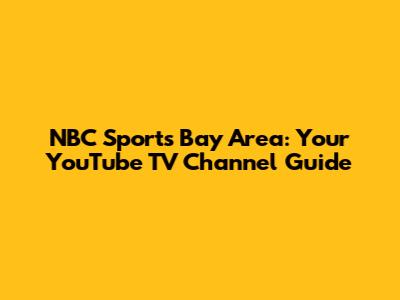 NBC Sports Bay Area: Your YouTube TV Channel Guide