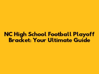 NC High School Football Playoff Bracket: Your Ultimate Guide