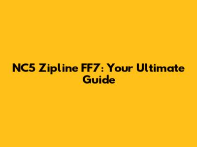 NC5 Zipline FF7: Your Ultimate Guide