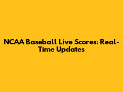 NCAA Baseball Live Scores: Real-Time Updates