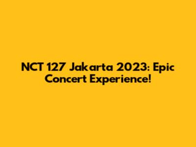 NCT 127 Jakarta 2023: Epic Concert Experience!