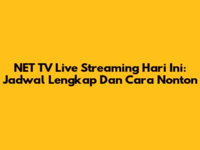 NET TV Live Streaming Hari Ini: Jadwal Lengkap Dan Cara Nonton