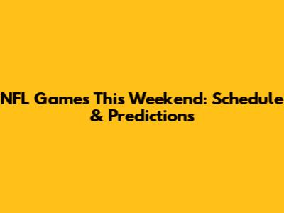 NFL Games This Weekend: Schedule & Predictions