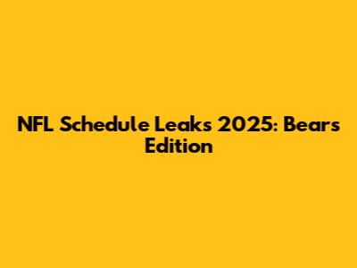 NFL Schedule Leaks 2025: Bears Edition