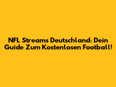 NFL Streams Deutschland: Dein Guide Zum Kostenlosen Football!