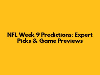 NFL Week 9 Predictions: Expert Picks & Game Previews