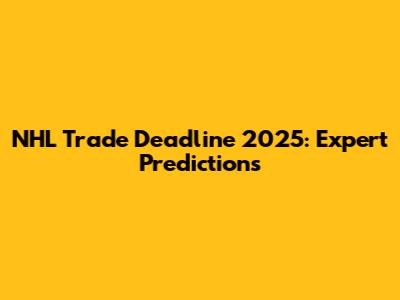 NHL Trade Deadline 2025: Expert Predictions