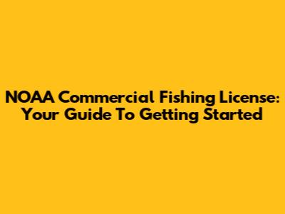 NOAA Commercial Fishing License: Your Guide To Getting Started