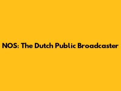 NOS: The Dutch Public Broadcaster