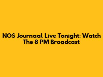 NOS Journaal Live Tonight: Watch The 8 PM Broadcast