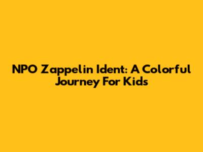 NPO Zappelin Ident: A Colorful Journey For Kids