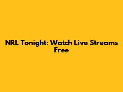 NRL Tonight: Watch Live Streams Free