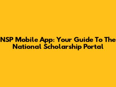 NSP Mobile App: Your Guide To The National Scholarship Portal
