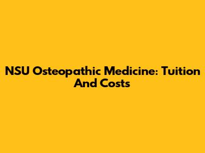 NSU Osteopathic Medicine: Tuition And Costs