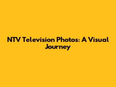 NTV Television Photos: A Visual Journey