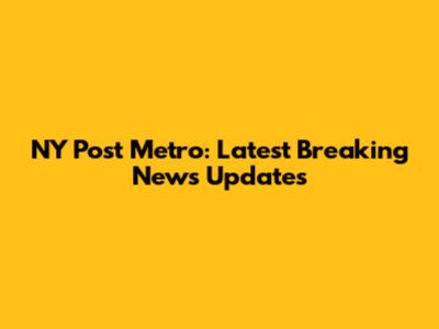 NY Post Metro: Latest Breaking News Updates