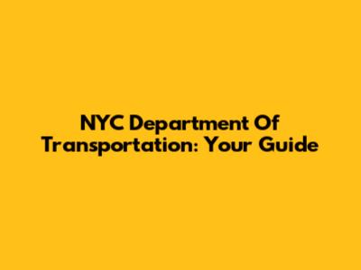 NYC Department Of Transportation: Your Guide