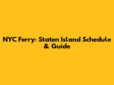 NYC Ferry: Staten Island Schedule & Guide