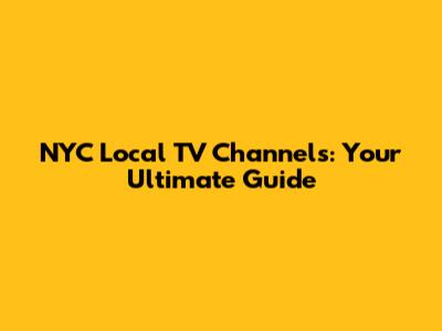 NYC Local TV Channels: Your Ultimate Guide