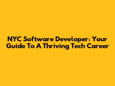 NYC Software Developer: Your Guide To A Thriving Tech Career