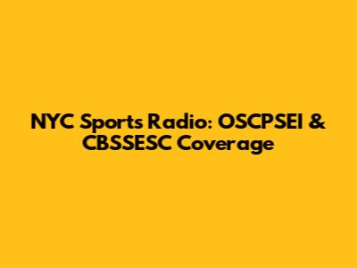 NYC Sports Radio: OSCPSEI & CBSSESC Coverage