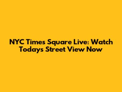 NYC Times Square Live: Watch Today's Street View Now