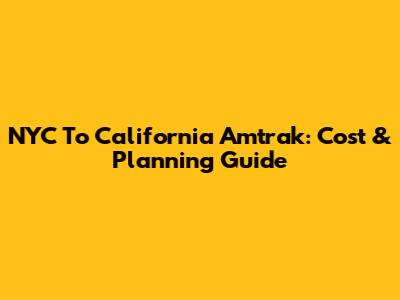 NYC To California Amtrak: Cost & Planning Guide