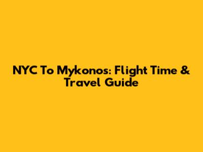 NYC To Mykonos: Flight Time & Travel Guide