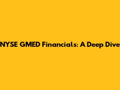 NYSE GMED Financials: A Deep Dive