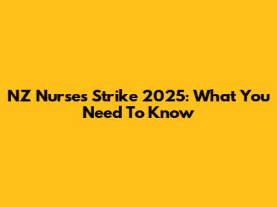NZ Nurses' Strike 2025: What You Need To Know