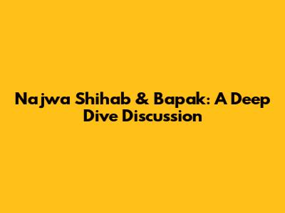 Najwa Shihab & Bapak: A Deep Dive Discussion