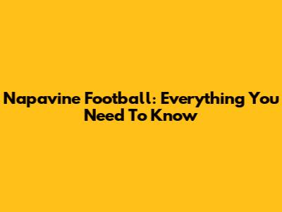 Napavine Football: Everything You Need To Know