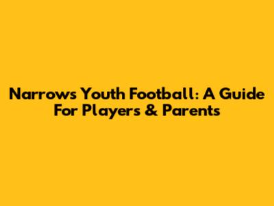 Narrows Youth Football: A Guide For Players & Parents