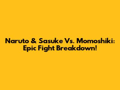 Naruto & Sasuke Vs. Momoshiki: Epic Fight Breakdown!