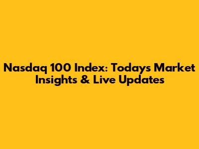 Nasdaq 100 Index: Today's Market Insights & Live Updates