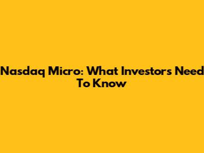 Nasdaq Micro: What Investors Need To Know