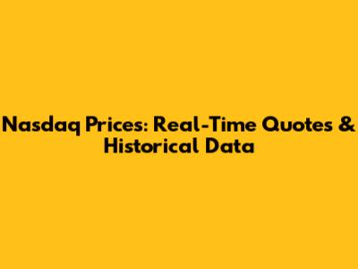 Nasdaq Prices: Real-Time Quotes & Historical Data