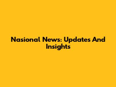 Nasional News: Updates And Insights