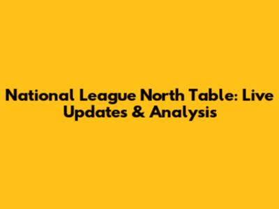 National League North Table: Live Updates & Analysis