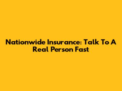 Nationwide Insurance: Talk To A Real Person Fast