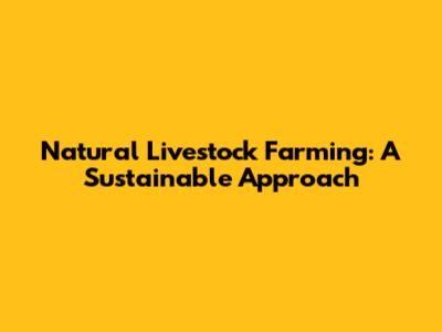 Natural Livestock Farming: A Sustainable Approach