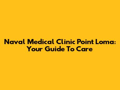 Naval Medical Clinic Point Loma: Your Guide To Care