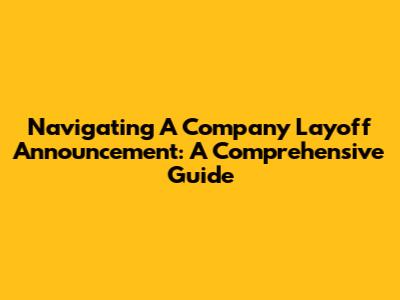 Navigating A Company Layoff Announcement: A Comprehensive Guide